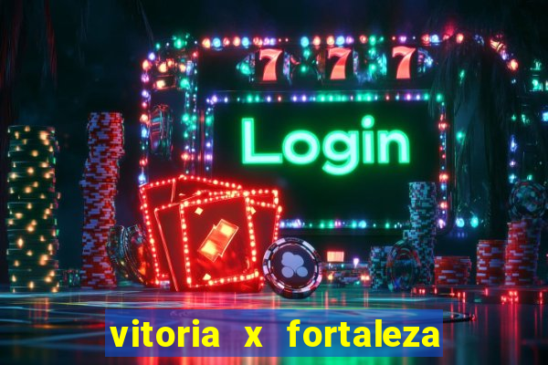 vitoria x fortaleza onde assistir