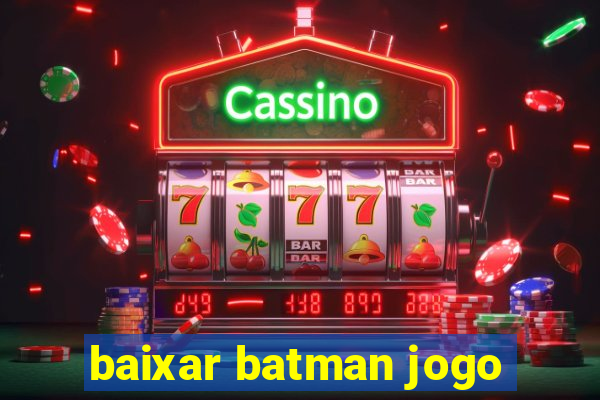 baixar batman jogo