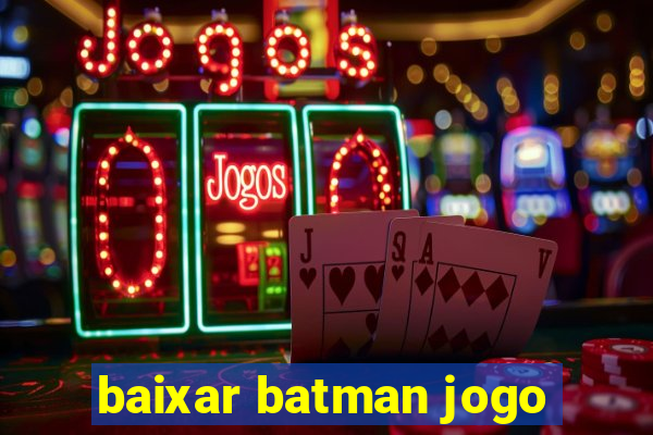 baixar batman jogo