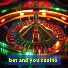 bet and you casino