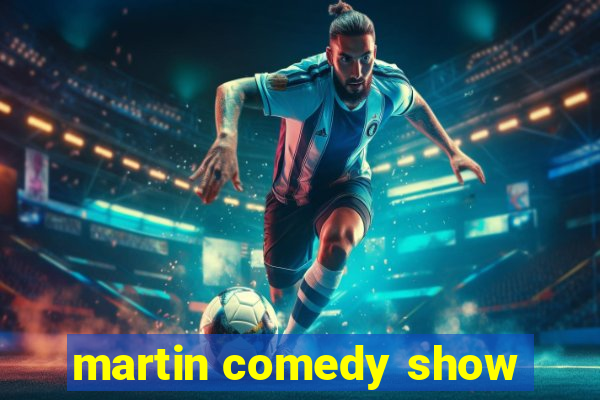 martin comedy show