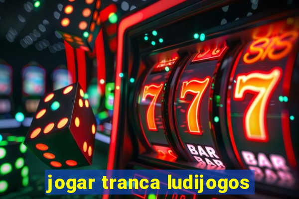 jogar tranca ludijogos