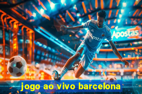 jogo ao vivo barcelona