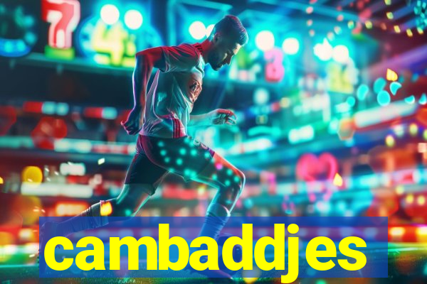 cambaddjes