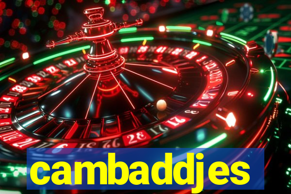 cambaddjes