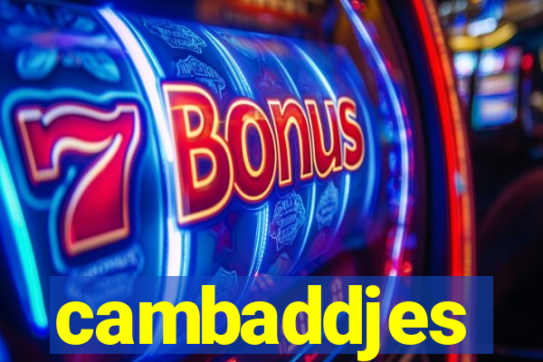 cambaddjes