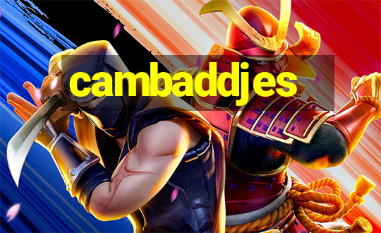 cambaddjes