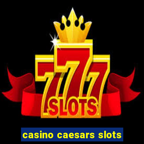 casino caesars slots