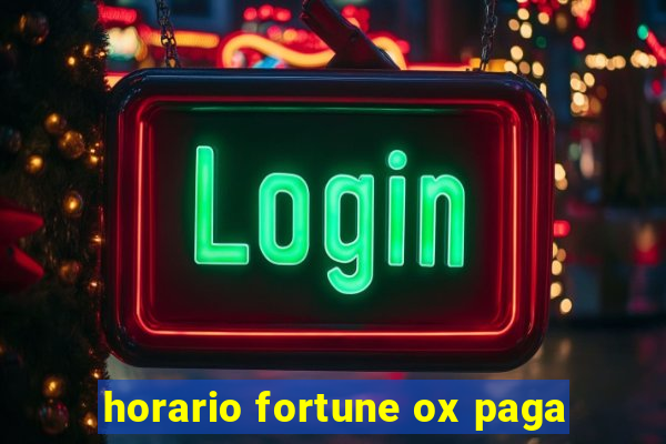 horario fortune ox paga