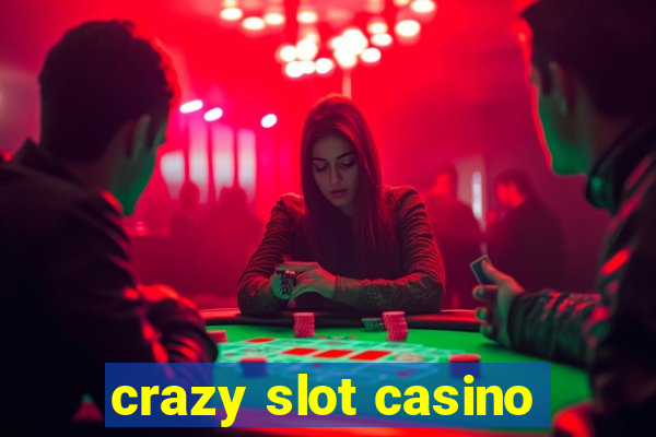 crazy slot casino