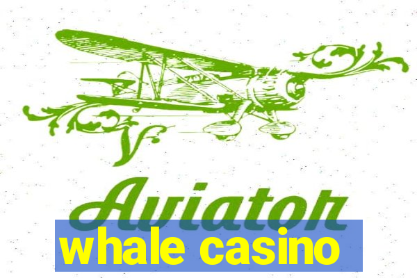 whale casino