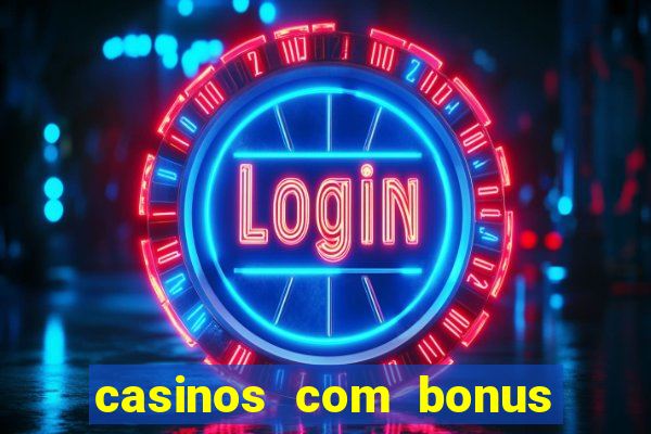 casinos com bonus sem deposito