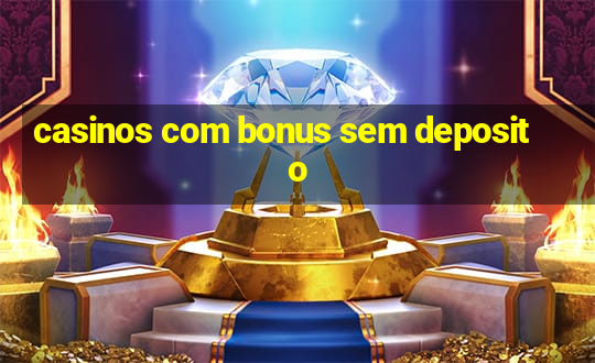 casinos com bonus sem deposito