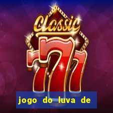 jogo do luva de pedreiro aposta