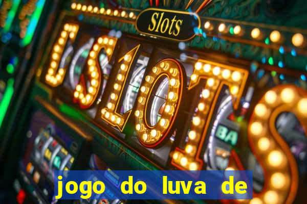 jogo do luva de pedreiro aposta