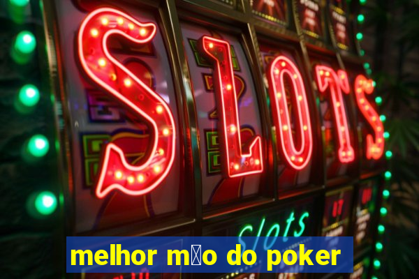 melhor m茫o do poker