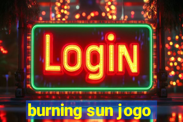 burning sun jogo