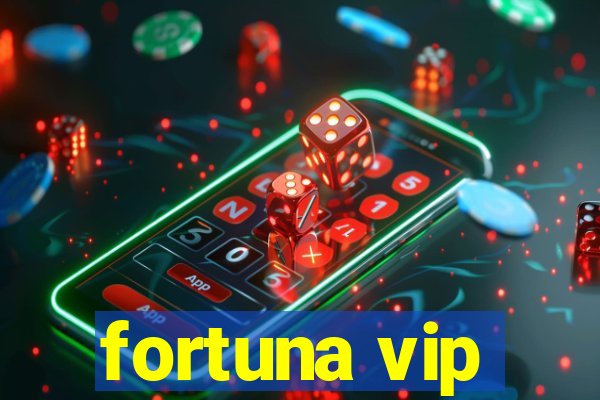 fortuna vip