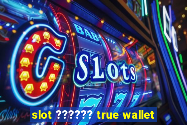 slot ?????? true wallet