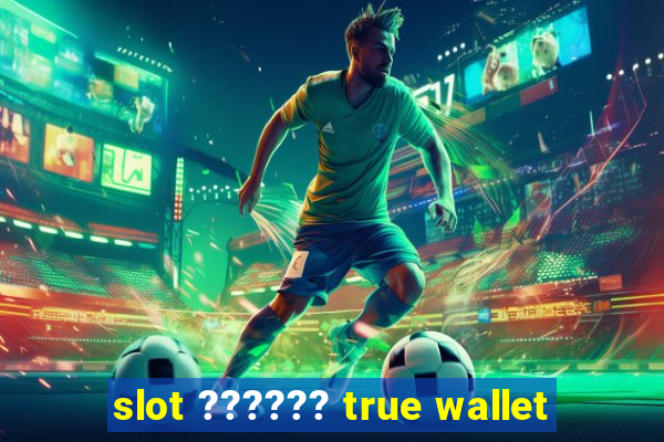 slot ?????? true wallet