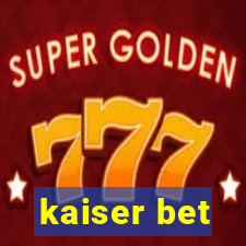 kaiser bet