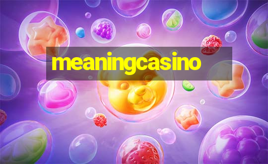 meaningcasino