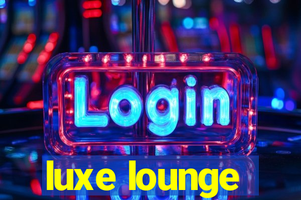 luxe lounge