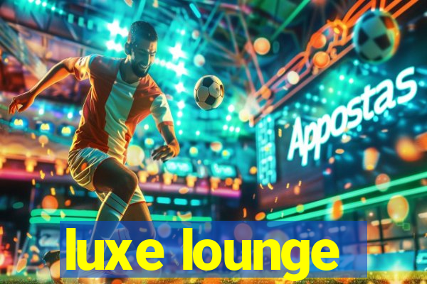 luxe lounge