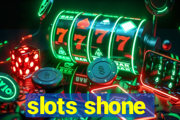 slots shone