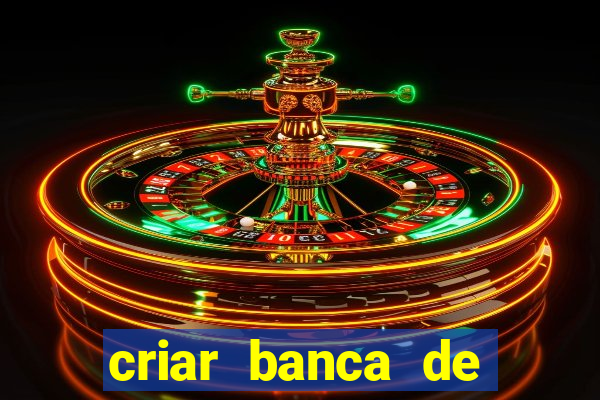 criar banca de apostas gr谩tis