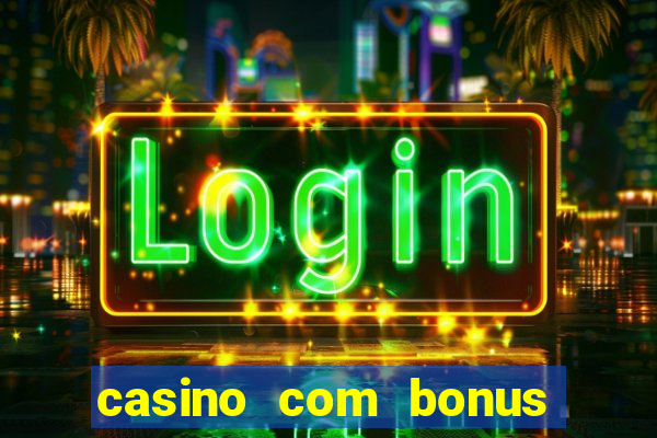 casino com bonus de deposito