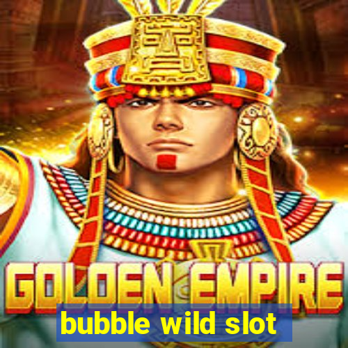 bubble wild slot