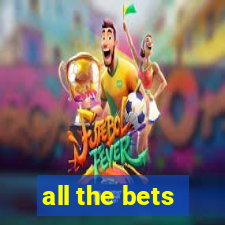 all the bets