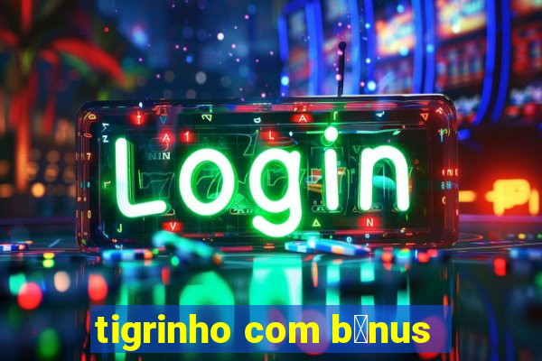 tigrinho com b么nus