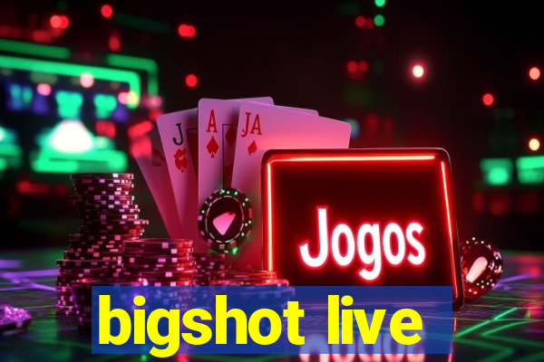 bigshot live