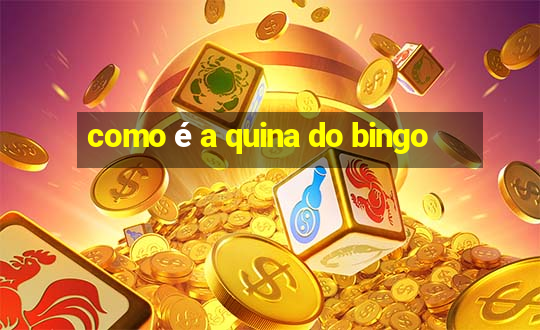 como é a quina do bingo