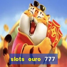 slots ouro 777 paga mesmo