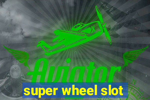 super wheel slot