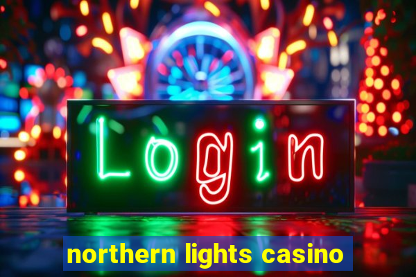 northern lights casino