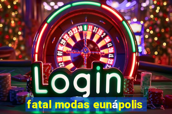 fatal modas eunápolis