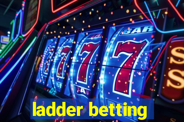 ladder betting