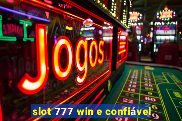 slot 777 win e confiável