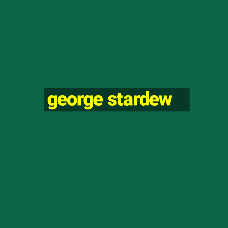 george stardew