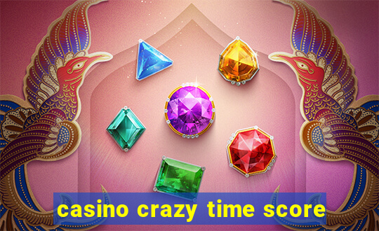 casino crazy time score