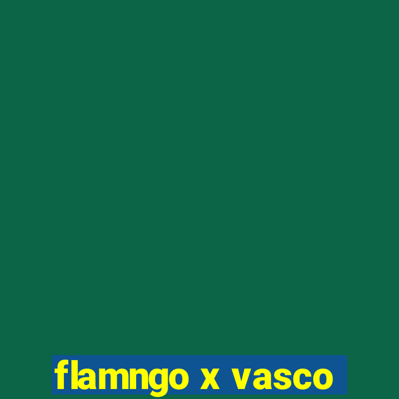 flamngo x vasco