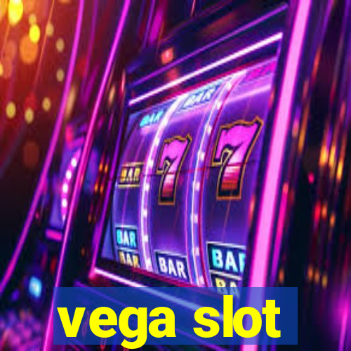 vega slot