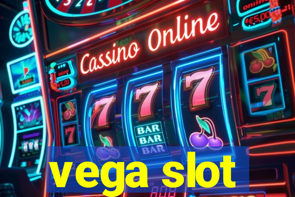 vega slot