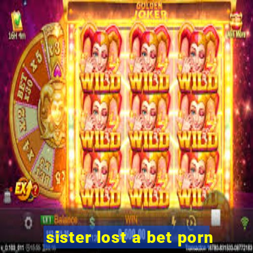 sister lost a bet porn