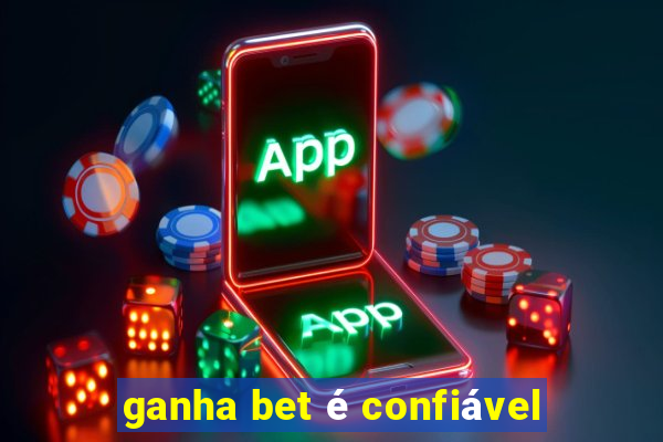 ganha bet é confiável