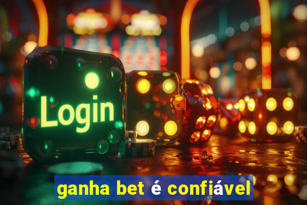 ganha bet é confiável